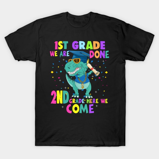 Dinosaur 1st Grade We Are Done 2nd Grade Here We Come T-Shirt by Tagliarini Kristi